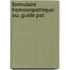 Formulaire Homoeopathique: Ou, Guide Pat
