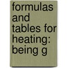 Formulas And Tables For Heating: Being G by John Henry Kinealy