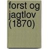 Forst Og Jagtlov (1870) by Unknown