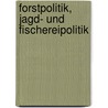 Forstpolitik, Jagd- Und Fischereipolitik door Adam Friedrich Schwappach