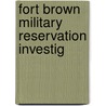 Fort Brown Military Reservation Investig door Onbekend