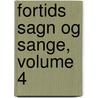 Fortids Sagn Og Sange, Volume 4 by Kristoffer Nyrop