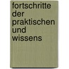 Fortschritte Der Praktischen Und Wissens by Unknown