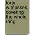 Forty Witnesses, Covering The Whole Rang