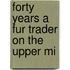 Forty Years A Fur Trader On The Upper Mi