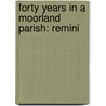 Forty Years In A Moorland Parish: Remini by Unknown