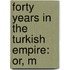 Forty Years In The Turkish Empire: Or, M