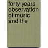 Forty Years Observation Of Music And The door Robert Grau