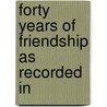 Forty Years Of Friendship As Recorded In by Charlton Yarnall