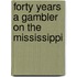 Forty Years a Gambler on the Mississippi