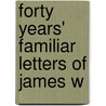 Forty Years' Familiar Letters Of James W door John Hall