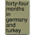Forty-Four Months In Germany And Turkey
