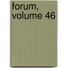 Forum, Volume 46 by Unknown