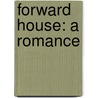 Forward House: A Romance door Onbekend