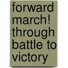 Forward March! Through Battle To Victory door Onbekend