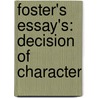 Foster's Essay's: Decision Of Character door Onbekend
