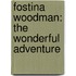 Fostina Woodman: The Wonderful Adventure
