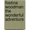 Fostina Woodman: The Wonderful Adventure door Avis A. Burnham Stanwood