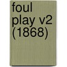 Foul Play V2 (1868) by Unknown