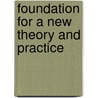 Foundation For A New Theory And Practice by Unknown