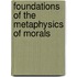Foundations Of The Metaphysics Of Morals