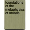Foundations Of The Metaphysics Of Morals door Lewis White Beck