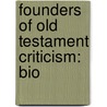 Founders Of Old Testament Criticism: Bio by Thomas Kelly Cheyne