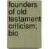 Founders Of Old Testament Criticism; Bio