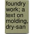 Foundry Work; A Text On Molding, Dry-San
