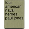 Four American Naval Heroes: Paul Jones by Unknown
