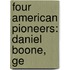 Four American Pioneers: Daniel Boone, Ge
