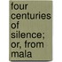 Four Centuries Of Silence; Or, From Mala
