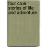 Four Crue Stories Of Life And Adventure by Jessie R. Smith