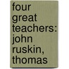 Four Great Teachers: John Ruskin, Thomas door Joseph Forster