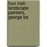 Four Irish Landscape Painters, George Ba door Thomas Bodkin
