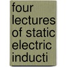 Four Lectures Of Static Electric Inducti door J.E.H. 1852-1893 Gordon