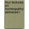 Four Lectures On Homeopathy: Delivered I door Alonzo Benjamin Palmer