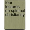 Four Lectures On Spiritual Christianity door Onbekend