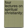 Four Lectures On Spiritual Christianity: door Onbekend