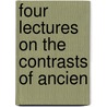 Four Lectures On The Contrasts Of Ancien door Onbekend
