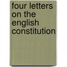 Four Letters On The English Constitution door George Dyer