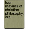 Four Maxims Of Christian Philosophy, Dra by Giovanni Battista Manni