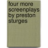 Four More Screenplays by Preston Sturges by Preston Sturges