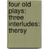 Four Old Plays: Three Interludes: Thersy