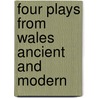 Four Plays From Wales Ancient And Modern by Dedwydd Jones