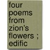 Four Poems From  Zion's Flowers ; Edific