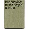 Four Questions For The People, At The Pr by John Lothrop Motley