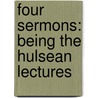 Four Sermons: Being The Hulsean Lectures door Onbekend