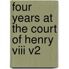 Four Years At The Court Of Henry Viii V2 by Sebastiano Giustiniani
