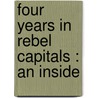 Four Years In Rebel Capitals : An Inside by T.C. 1839-1914 De Leon